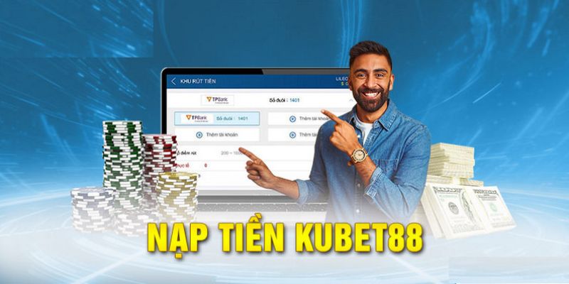 Những lưu ý khi nạp tiền Kubet88 cho người mới