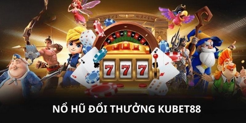 Sân chơi nổ hũ FC đẳng cấp của nhà cái Kubet88