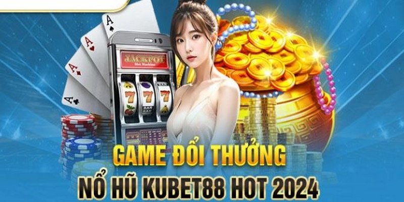 Tham gia nổ hũ Kubet88 với 10 sảnh khác nhau